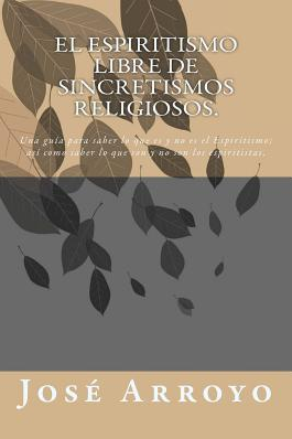 El Espiritismo Libre de Sincretismos Religiosos