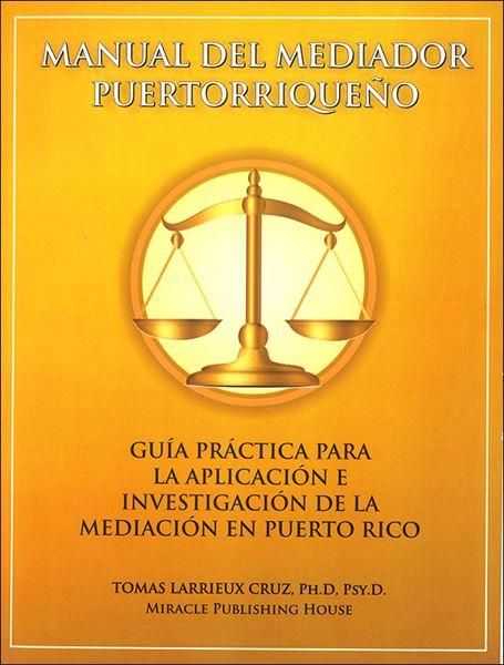 Manual del Mediador Puertorriqueño. Guía práctica para la aplicacion e investigación de la Mediación en Puerto Rico - D'Autores