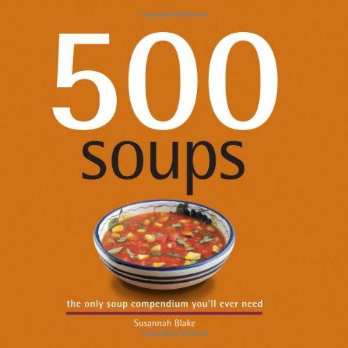 500 Soups: The Only Soup Compendium You'll Ever Need - D'Autores