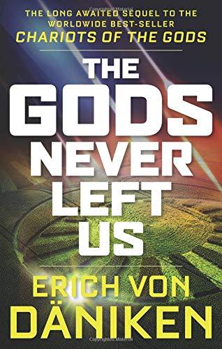 The Gods Never Left Us: The Long Awaited Sequel to the Worldwide Best-seller Chariots of the Gods - D'Autores