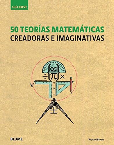 Guía breve : 50 teorías matemáticas : creadoras e imaginativas - D'Autores