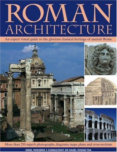 Roman Architecture: An Expert Visual Guide To The Glorious Classical Heritage Of Ancient Rome - D'Autores