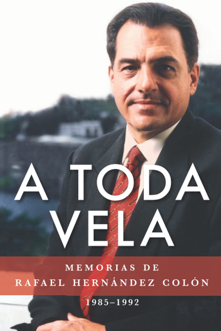 A toda vela: Memorias de Rafael Hernández Colón 1985–1992