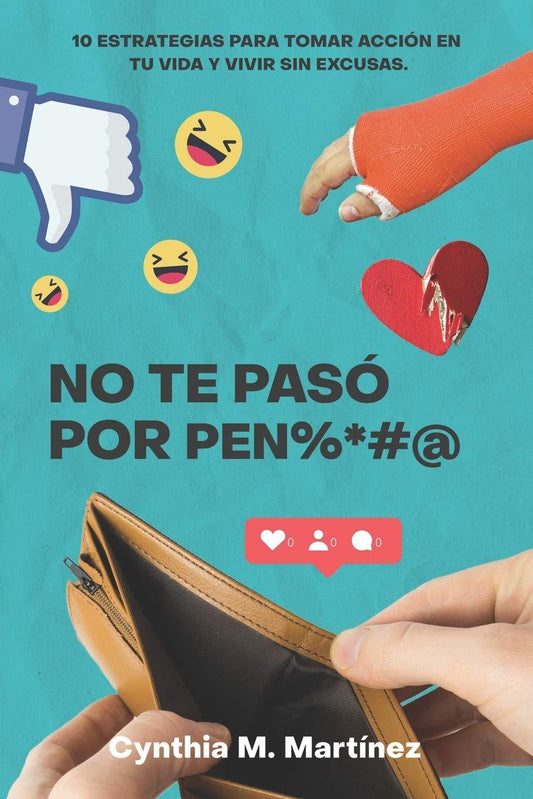 No te paso por pen%*#@: 10 ESTRATEGIAS PARA TOMAR ACCIÓN EN TU VIDA Y VIVIR SIN EXCUSAS