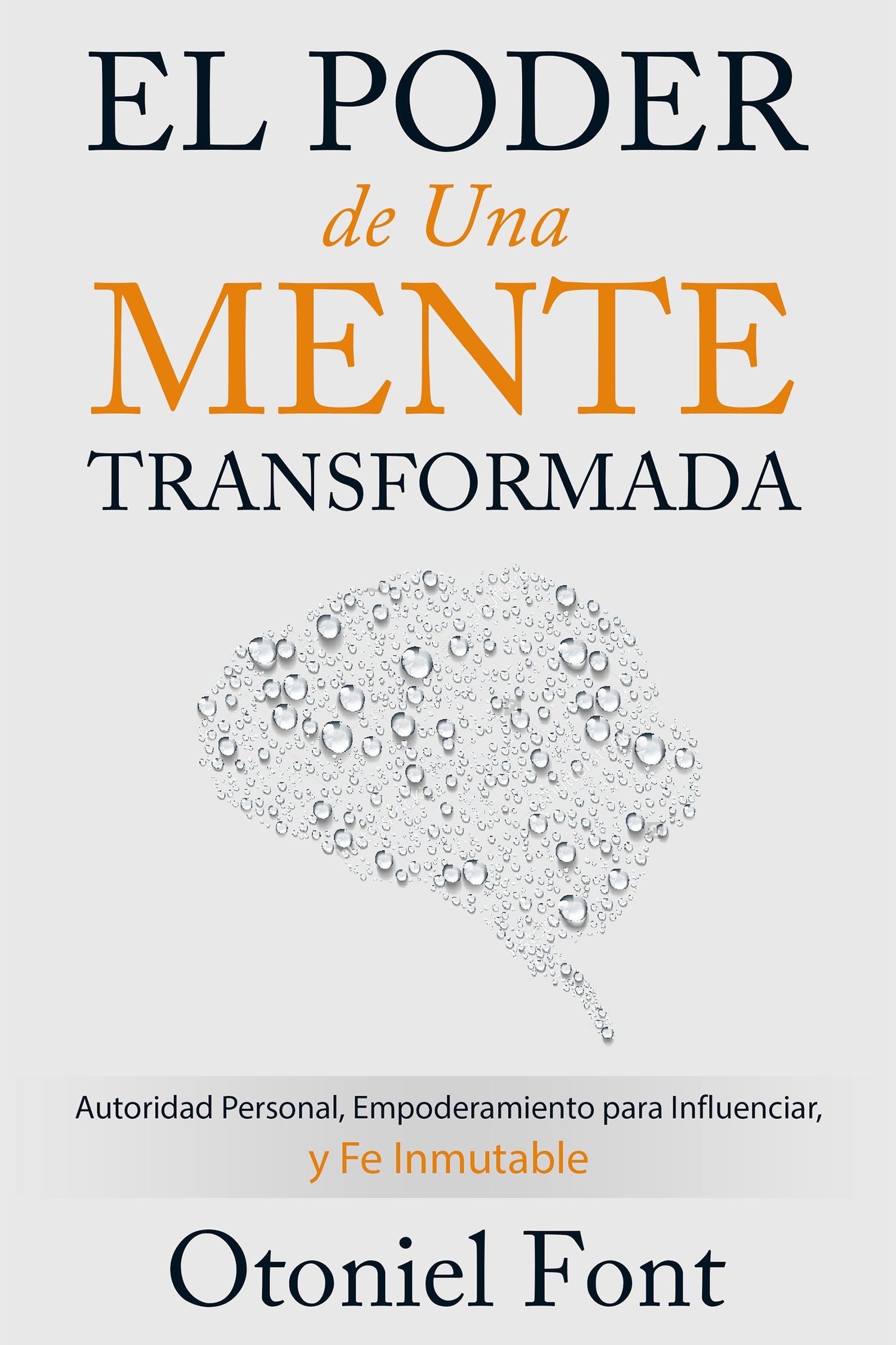 El Poder de Una Mente Transformada: Autoridad Personal, Empoderamiento Para Influenciar Y Fe Inmutable - D'Autores