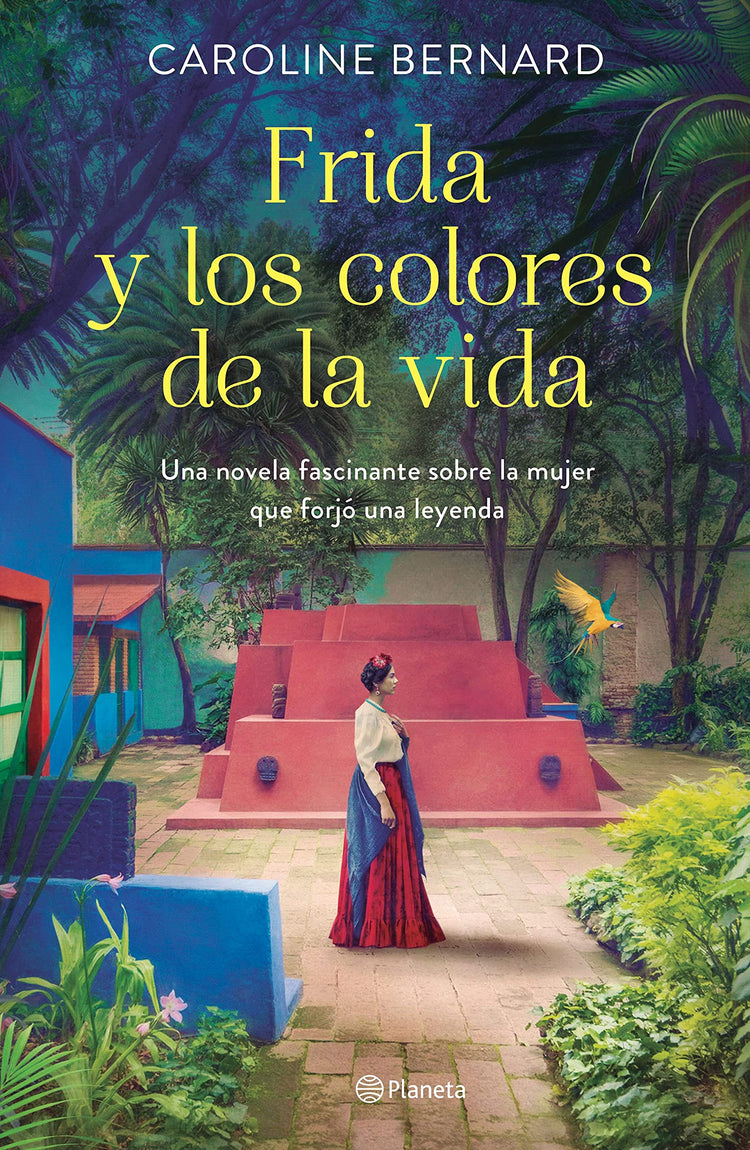 Frida y los colores de la vida: Una novela fascinante sobre la mujer que forjó una leyenda