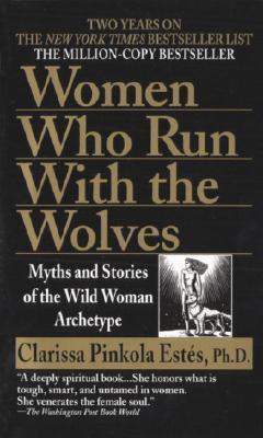 Women Who Run With the Wolves: Myths and Stories of the Wild Woman Archetype - D'Autores