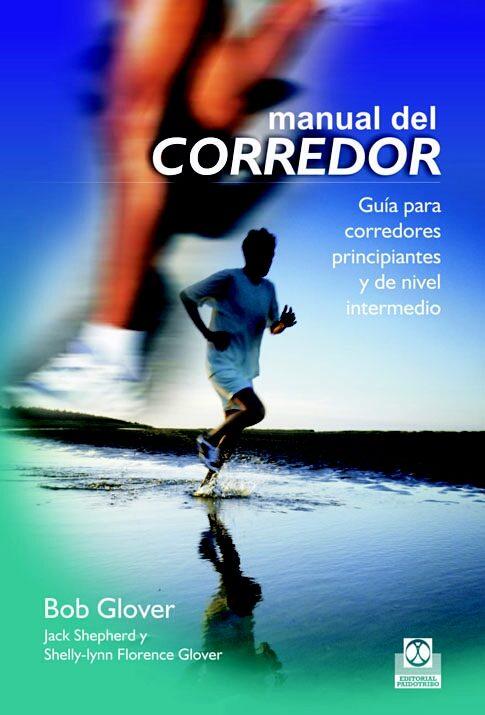 MANUAL DEL CORREDOR. Guía para corredores principiantes y de nivel intermedio - D'Autores