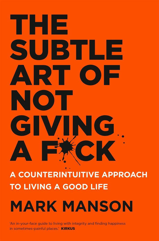 The Subtle Art of Not Giving a F*ck: A Counterintuitive Approach to Living a Good Life - D'Autores