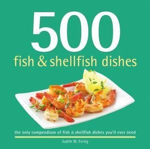 500 Fish & Shellfish Dishes : The Only Compendium of Fish & Shellfish Dishes You'Ll Ever Need - D'Autores