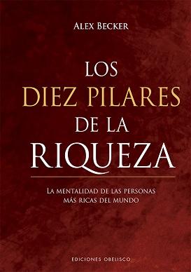 Los diez pilares de la riqueza. Las estrategias de las personas más ricas del mundo