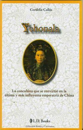 Yehonala. La concubina que se convirtio en la ultima y mas influyente emperatriz de China - D'Autores